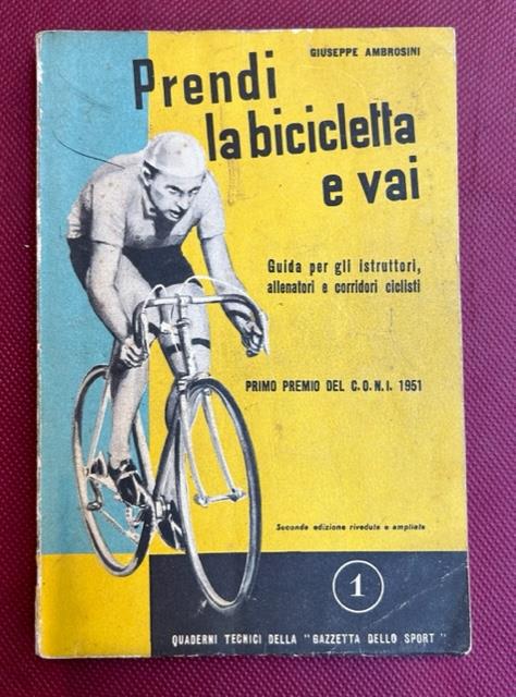 Prendi la bicicletta e vai! Manuale dell'istruttore e del corridore ciclista. Quaderni tecnici della gazzetta dello sport n.1 - Giuseppe Ambrosini - copertina