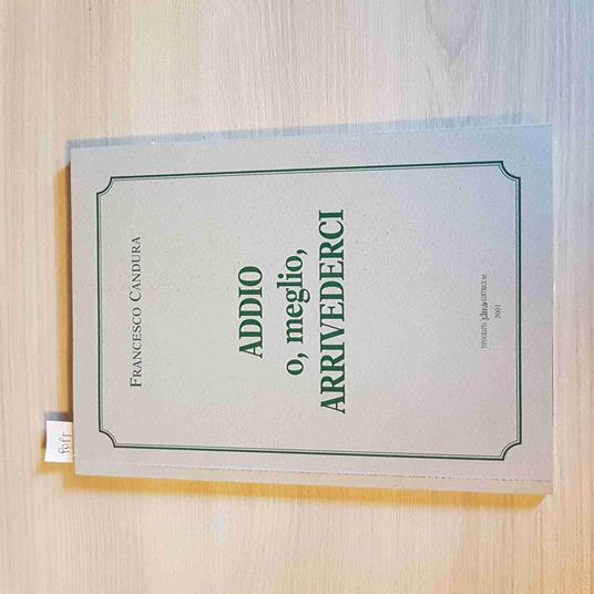 ADDIO O, MEGLIO, ARRIVEDERCI - FRANCESCO CANDURA 2001 PIME PAVIA PAVESE OLTREPò - Francesco Candura - copertina