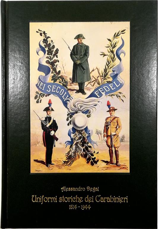 Uniformi storiche dei Carabinieri 1814-1944 - Alessandro Degrassi - copertina