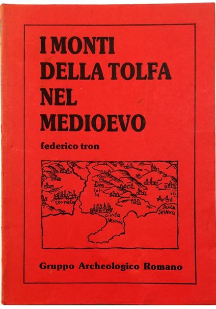 I monti della Tolfa nel Medioevo Preliminari di ricerca storico-topografica - Federico Torroni - copertina