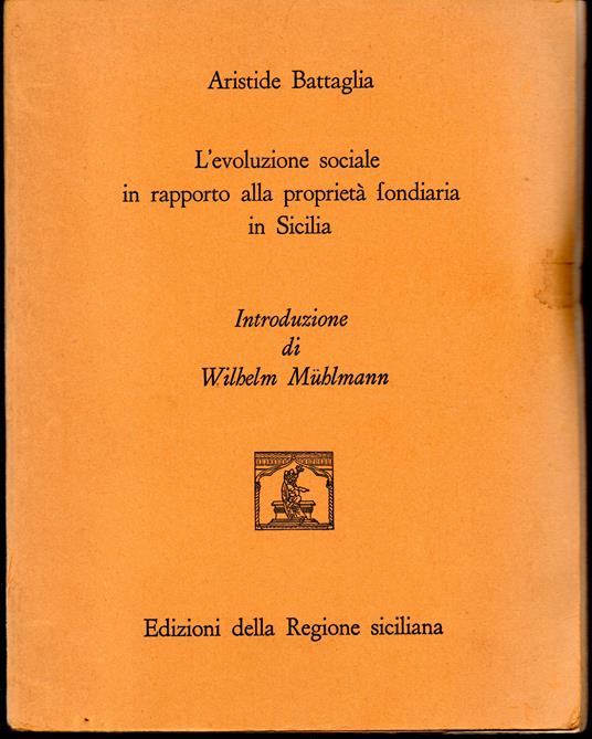 L' evoluzione sociale in rapporto alla proprietà fondiaria in Sicilia Introduzione di Wilhelm Muhlmann (stampa 1974) - copertina