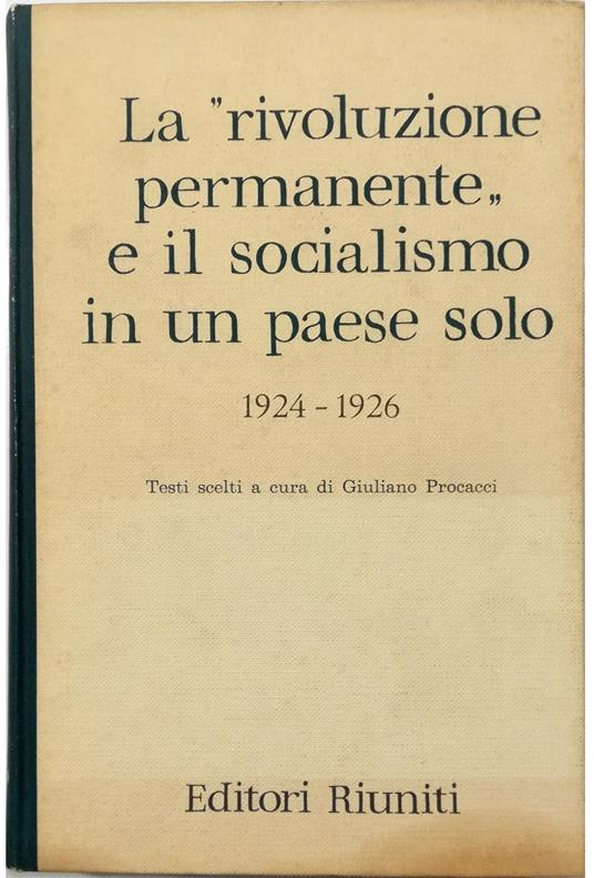 «rivoluzione permanente» e il socialismo in un paese solo 1924-1926 Scritti di N. Bucharin, I. Stalin, L. Trotski, G. Zinoviev - copertina