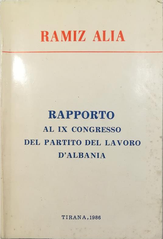 Rapporto sull'attività del Comitato Centrale del Partito del Lavoro d'Albania e i compiti per il futuro Presentato al IX Congresso del PLA 3 novembre 1984 - copertina