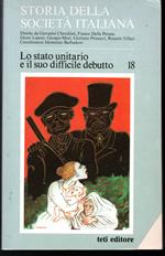 Storia della società italiana Diretta da Giovanni Cherubini, Franco Della Peruta, Ettore Lepore, Giorgio Mori, Giuliano Procacci, Rosario Villari - vol. 18 Lo Stato unitario e il suo difficile debutto