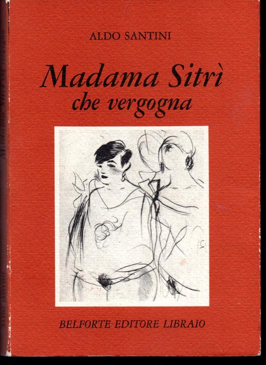 Madama Sitrì che vergogna Geografia, costumi e avventure di quelle "case" livornesi - Aldo Santini - copertina