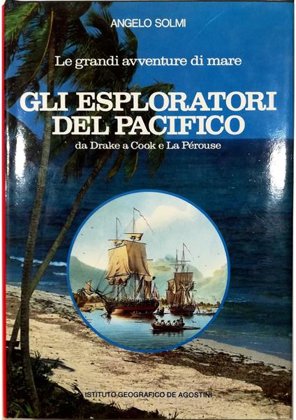 Gli esploratori del Pacifico Da Drake a Cook e La Pérouse - Angelo Solmi - copertina