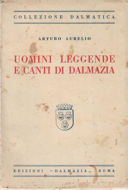Uomini Leggende e Canti di Dalmazia - Aurelio Arturo - copertina