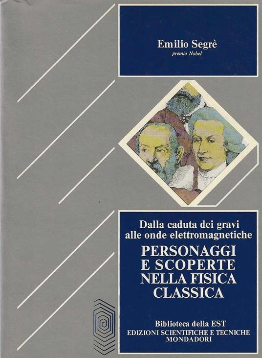 Personaggi e scoperte nella fisica classica - Emilio Segrè - copertina