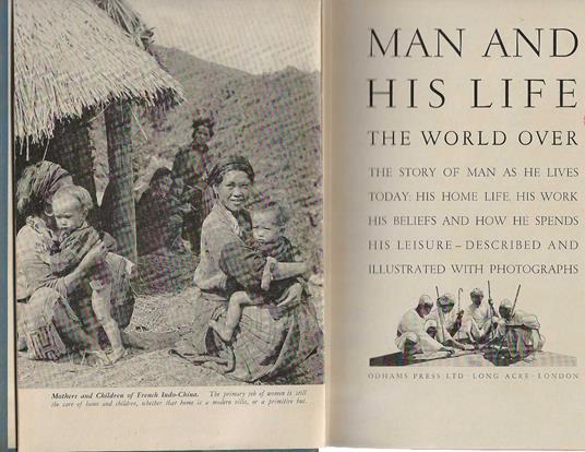 Man and his life the world over the story of man as he lives today: his home life. His work hi belief and how he spends his leisure - copertina