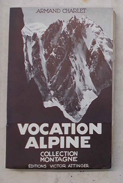 Vocation alpine. Souvenirs d'un guide de montagne - copertina