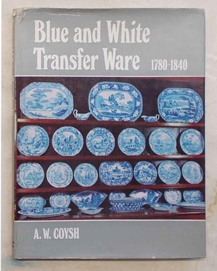 Blue and white. Transfer ware 1780-1840 - copertina