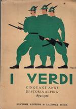 I verdi. Cinquant’anni di storia alpina 1872-1922. Sotto gli auspici della Associazione Nazionale Alpini