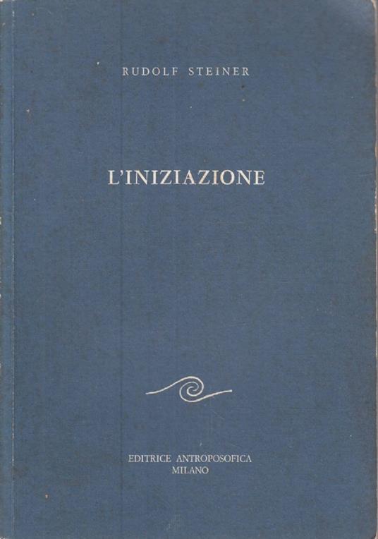 L’iniziazione - Come si conseguono conoscenze dei mondi superiori? - Rudolf Steiner - copertina