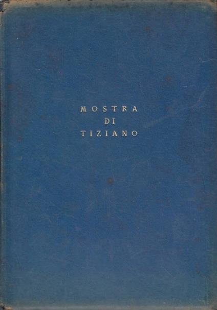 Mostra di Tiziano. Venezia XXV aprile - IV novembre MCMXXXV-XIII. Catalogo delle opere - copertina