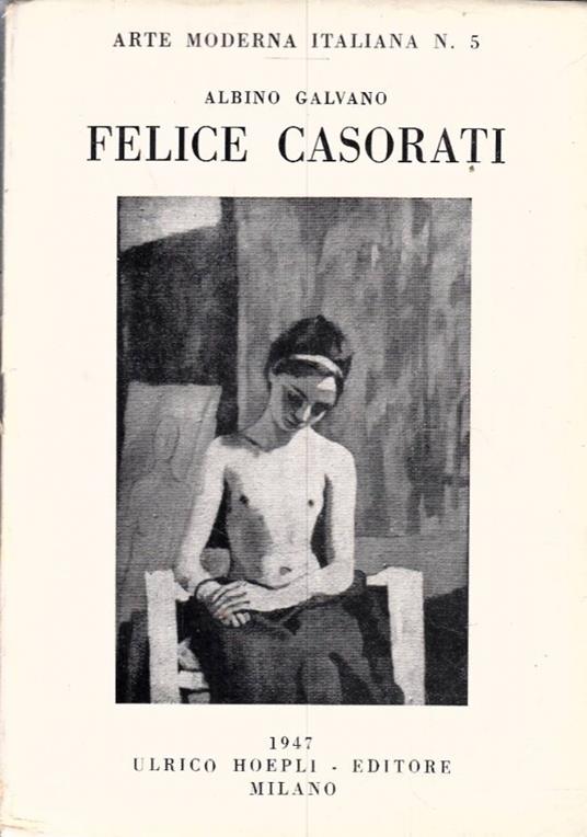 FELICE CASORATI. A cura di Giovanni Scheiwiller - Albino Galvano - copertina