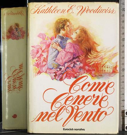 Come cenere nel vento - Kathleen E. Woodiwiss - copertina