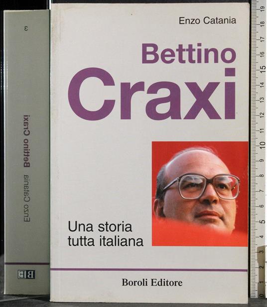 Benito Craxi. Una storia tutta Italiana - Enzo Catania - copertina