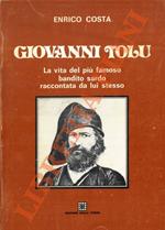 Giovanni Tolu. La vita del più famoso bandito sardo raccontata da lui stesso