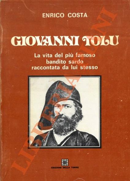 Giovanni Tolu. La vita del più famoso bandito sardo raccontata da lui stesso - Enrico Costa - copertina