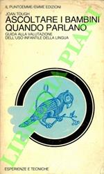 Ascoltare i bambini quando parlano. Guida alla valutazione dell’uso infantile della lingua