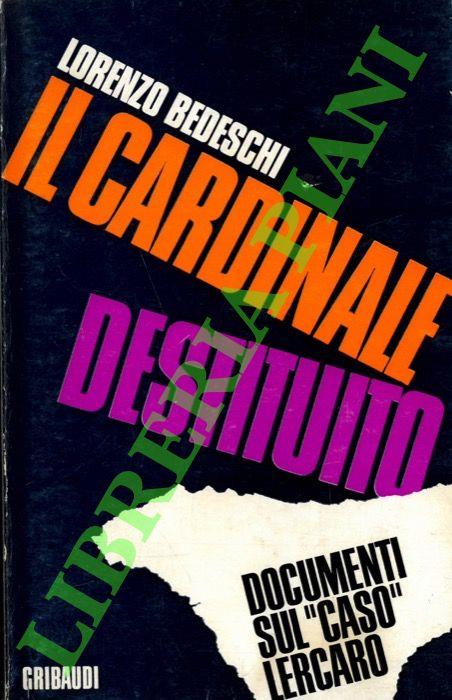 Il cardinale destituito. Documenti sul "caso" Lercaro - Lorenzo Bedeschi - copertina