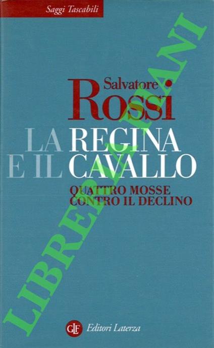 regina e il cavallo. Quattro mosse contro il declino - Salvatore Rossi - copertina