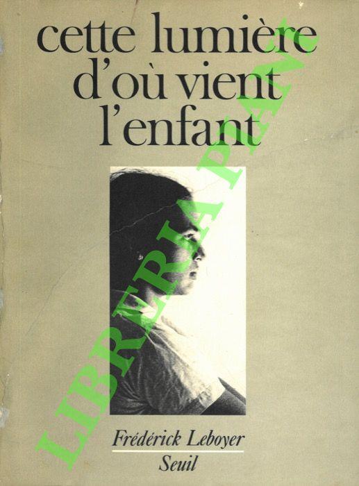 Cette lumière d’où vient l’enfant. - Frédérick Leboyer - copertina