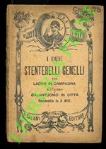 I due Stenterelli gemelli. Uno ladro in campagna e l'altro galantuomo in città