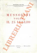 Mussolini volle il 25 luglio.