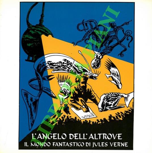 L’angelo dell’altrove. Il mondo fantastico di Jules Verne. Favola in sei quadri. - Giorgio Celli - copertina