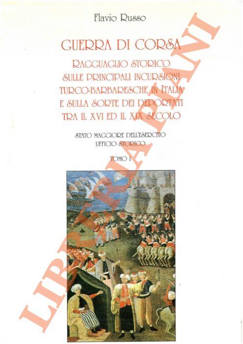 Guerra di corsa. Ragguaglio storico sulle principali incursioni turco-barbaresche in Italia e sulla sorte dei deportati tra il XVI ed il XIX secolo - Flavio Russo - copertina