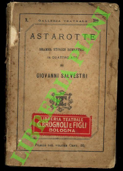 Astarotte. Dramma storico romantico. (Episodio della Rivoluzione Napoletana del 1798-99) - Giovanni Silvestri - copertina