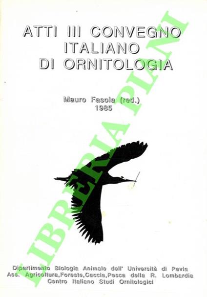 Atti III Convegno Italiano di Ornitologia. Salice terme, 3-6 ottobre 1985 - Mauro Fasola - copertina