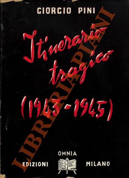 Itinerario tragico (1943-1945). - Giorgio Pini - copertina