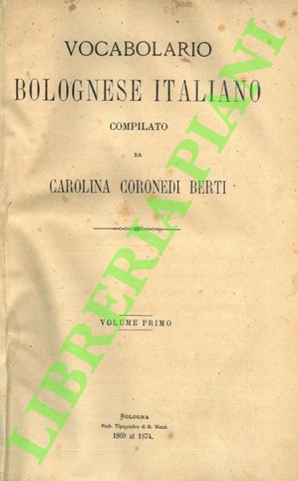 Vocabolario bolognese italiano. - Carolina Coronedi Berti - copertina