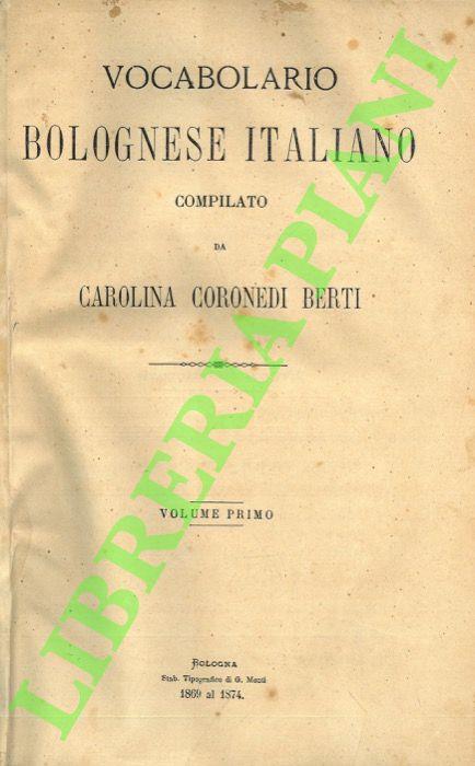 Vocabolario bolognese italiano. - Carolina Coronedi Berti - copertina