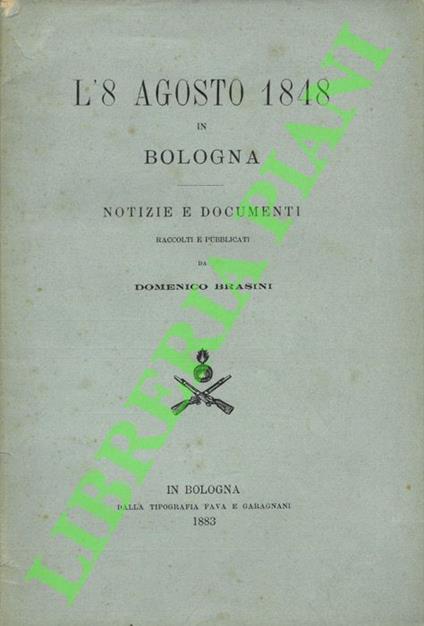 L’8 agosto 1848 in Bologna. Notizie e documenti - Domenico Brini - copertina