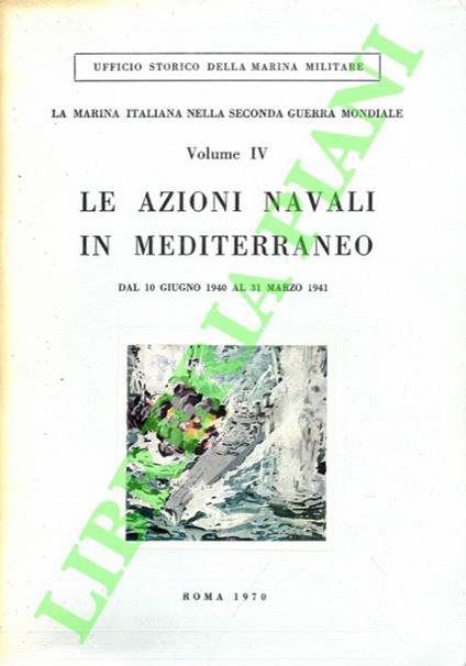 Marina italiana nella Seconda guerra mondiale. Le azioni navali in Mediterraneo. Dal 10 giugno 1940 al 31 marzo 1941 - Giuseppe Fioravanzo - copertina