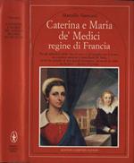 Caterina e Maria de' Medici regine di Francia