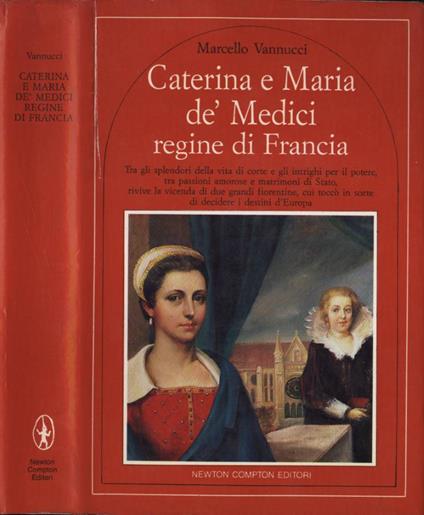 Caterina e Maria de' Medici regine di Francia - Marcello Vannucci - copertina