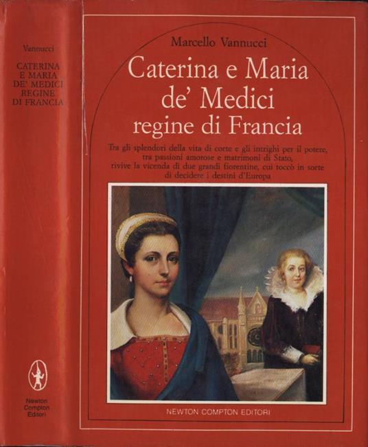 Caterina e Maria de' Medici regine di Francia - Marcello Vannucci - copertina