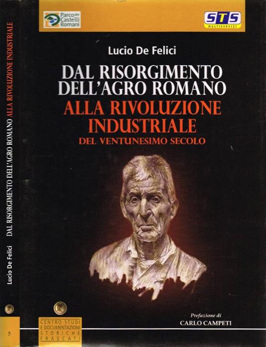 Dal Risorgimento dell'Agro Romano alla Rivoluzione Industriale - Lucio De Felici - copertina