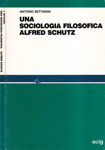 Una sociologia filosofica Alfred Schutz - Antonio Bettanini - copertina