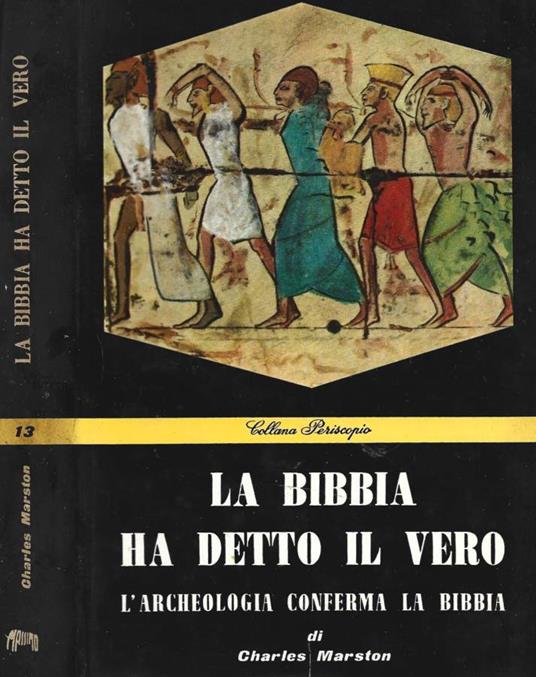 La Bibbia ha detto il vero (L'archeologia conferma la Bibbia) - Charles Marston - copertina