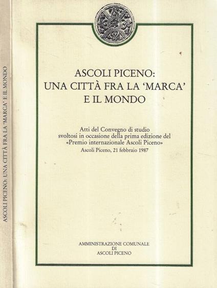 Ascoli Piceno: una città fra la "marca" e il mondo - copertina