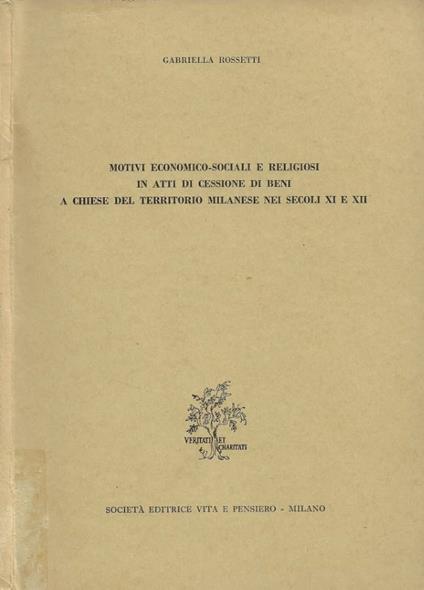 Motivi economico-sociali e religiosi in atti di cessione di beni a chiese del territorio milanese nei secoli XI e XII - copertina