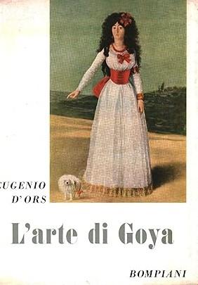 L' Arte Di Goya. Seguito Da Tre Ore Al Museo Del Prado E Da Una Nuova Visita Al Museo Del Prado - Eugenio D'Ors - copertina