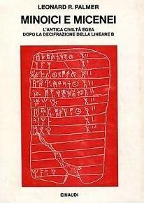 MINOICI E MICENEI. L'antica civiltà egea dopo la decifrazione della Lineare B - Leonard R. Palmer - copertina