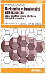 RAZIONALITà E IRRAZIONALITà NELL'ECONOMIA. Logica dialettica e teoria strutturale nell'analisi economica