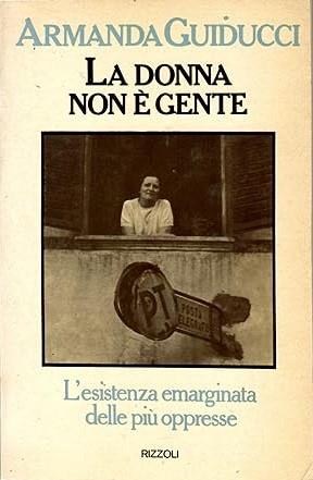 DONNA NON è GENTE. L'esistenza emarginata delle più oppresse - Armanda Guiducci - copertina